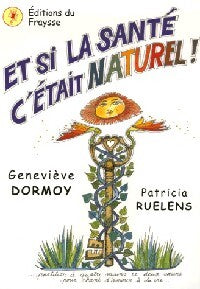 Et si la santé c'était naturel ! - Patricia Ruelens, Geneviève Dormoy - Livre