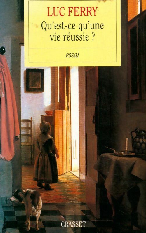Qu'est-ce qu'une vie réussie ? - Luc Ferry - Livre