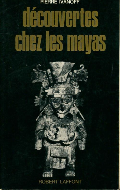 Découvertes chez les Mayas - Pierre Ivanoff - Livre