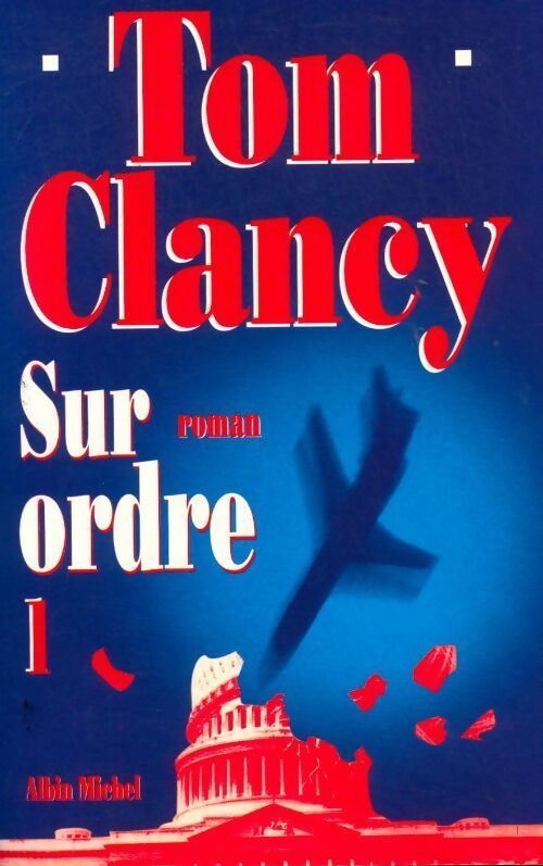 Sur ordre Tome I - Tom Clancy - Livre
