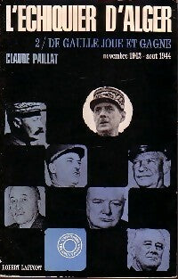 L'échiquier d'Alger Tome II : De Gaulle joue et gagne - Claude Paillat - Livre