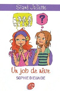 Signé Juliette Tome III : Un job de rêve - Sophie Dieuaide - Livre