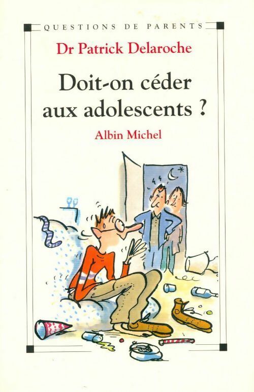 Doit-on céder aux adolescents ? - Patrick Delaroche - Livre