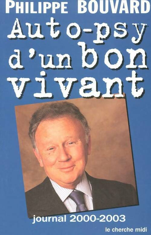 Auto-psy d'un bon vivant. Journal 2000-2003 - Philippe Bouvard - Livre