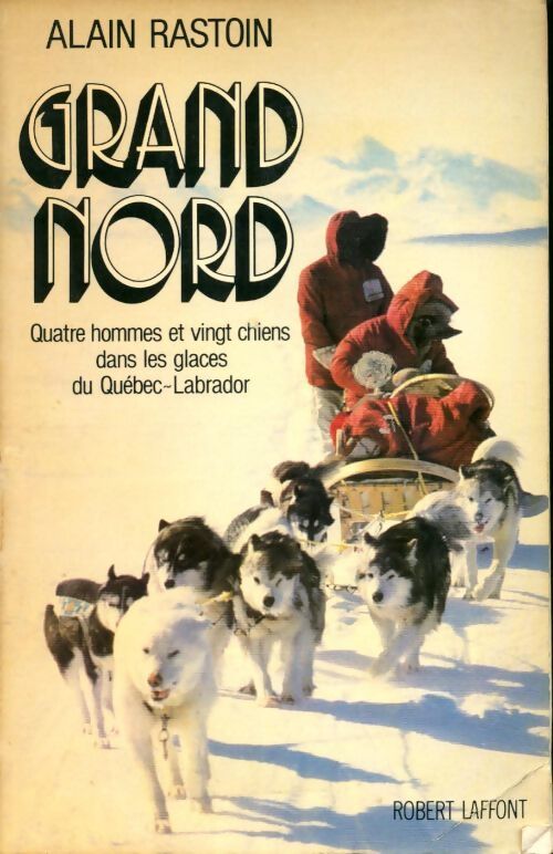 Grand Nord - Alain Rastoin - Livre