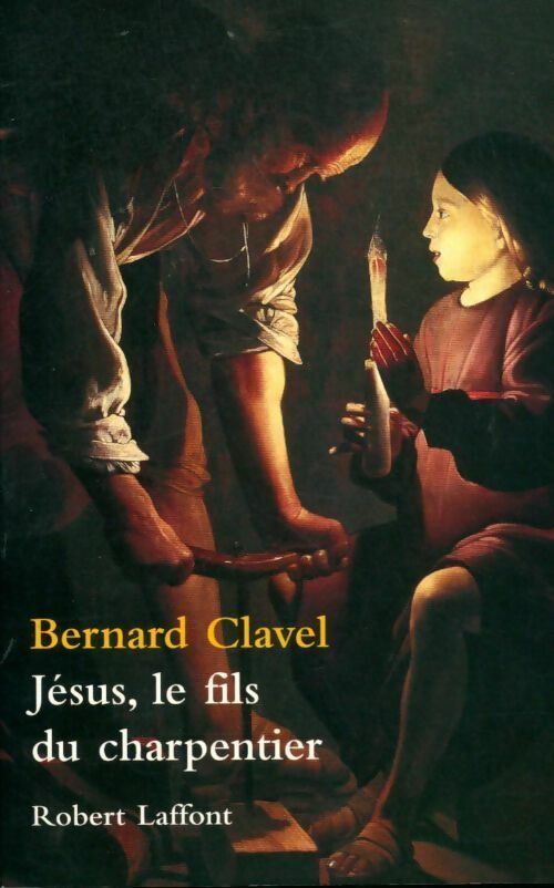 Jésus, le fils du charpentier - Bernard Clavel - Livre