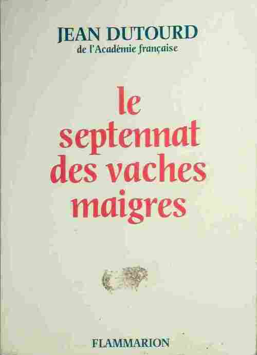 Le septennat des vaches maigres - Jean Dutourd - Livre