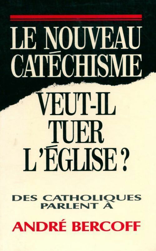Le nouveau catéchisme veut-il tuer l'Eglise - André Bercoff - Livre
