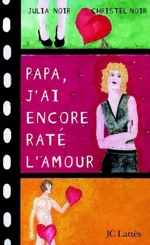 Papa, j'ai encore raté l'amour - Christel Noir, Julia Noir - Livre