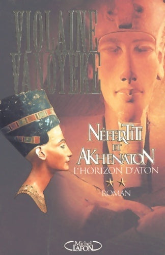 Néfertiti et Akhenaton Tome II : L'horizon d'Aton - Violaine Vanoyeke - Livre