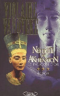 Néfertiti et Akhenaton Tome III : Le faucon d'or - Violaine Vanoyeke - Livre