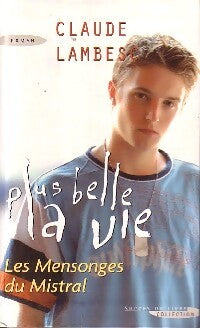 Plus belle la vie Tome VII : Les mensonges du Mistral - Claude Lambesc - Livre