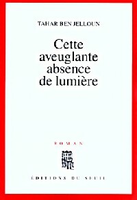 Cette aveuglante absence de lumière - Tahar Ben Jelloun - Livre