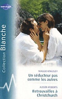 Un séducteur pas comme les autres / Retrouvailles à Christchurch - Maggie Kingsley, Alison Roberts - Livre
