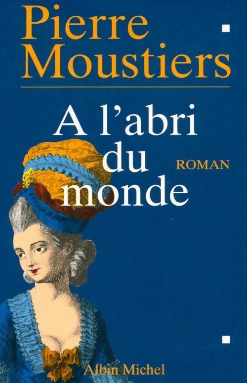 A l'abri du monde - Moustiers Pierre - Livre