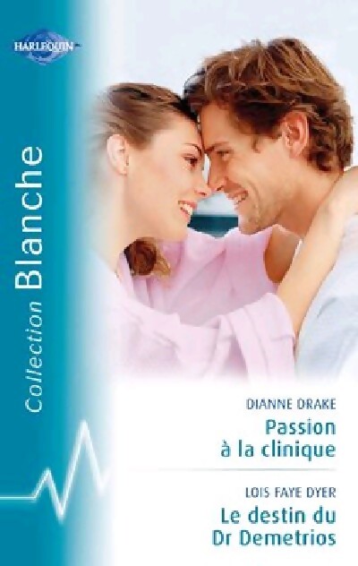 Passion à la clinique / Le destin de Dr Demetrios - Dianne Drake, Lois Faye Dyer - Livre
