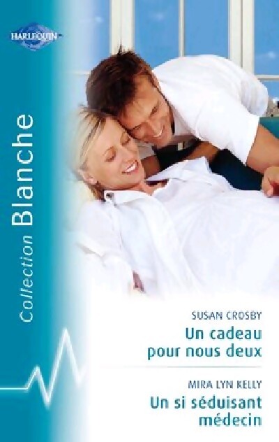 Un cadeau pour nous deux / Un si séduisant médecin - Susan Crosby, Mira Lyn Kelly - Livre