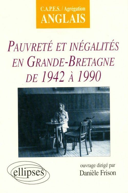 Pauvreté et inégalités en Grande-Bretagne de 1942 à 1990 - Danièle Frison - Livre