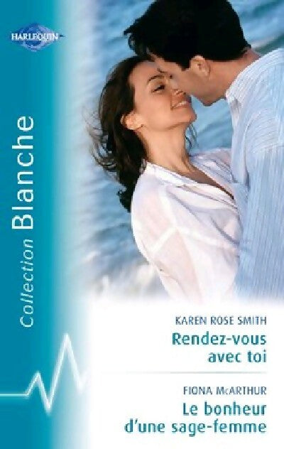 Rendez-vous avec toi / Le bonheur d'une sage-femme - Karen Rose Smith, Fiona McArthur - Livre