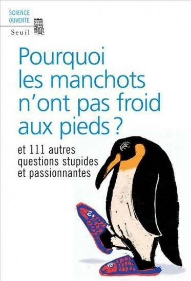 Pourquoi les manchots n'ont pas froid aux pieds et 111 autres questions stupides et passionnantes - Collectif - Livre