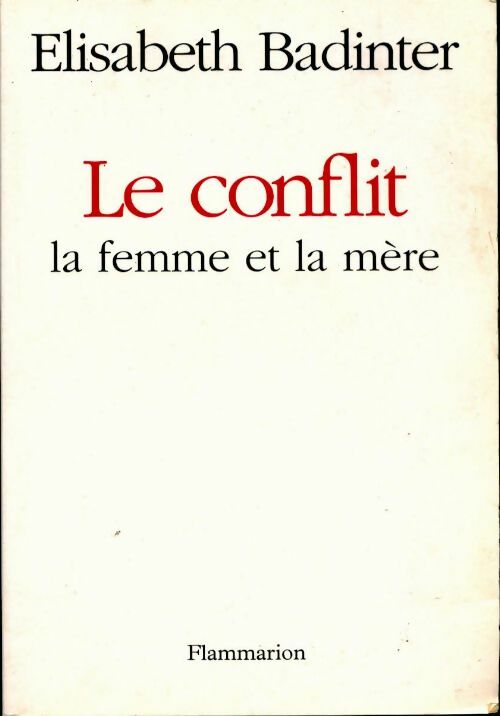 Le conflit. La femme et la mère - Elisabeth Badinter - Livre