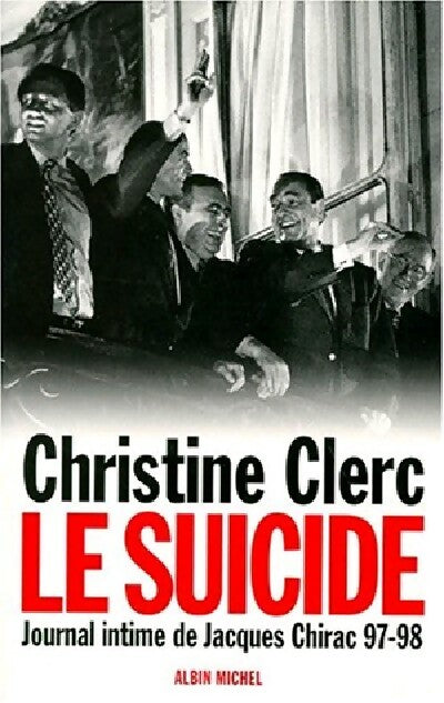 Le suicide. Journal intime de Jacques Chirac 97-98 - Christine Clerc - Livre