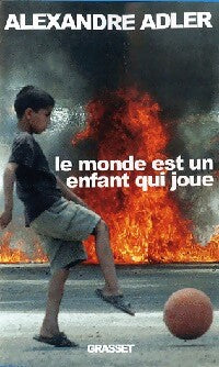 Le monde est un enfant qui joue - Alexandre Adler - Livre
