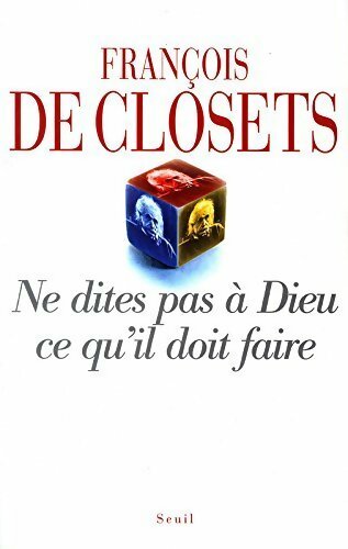 Ne dites pas à Dieu ce qu'il doit faire - François De Closets - Livre