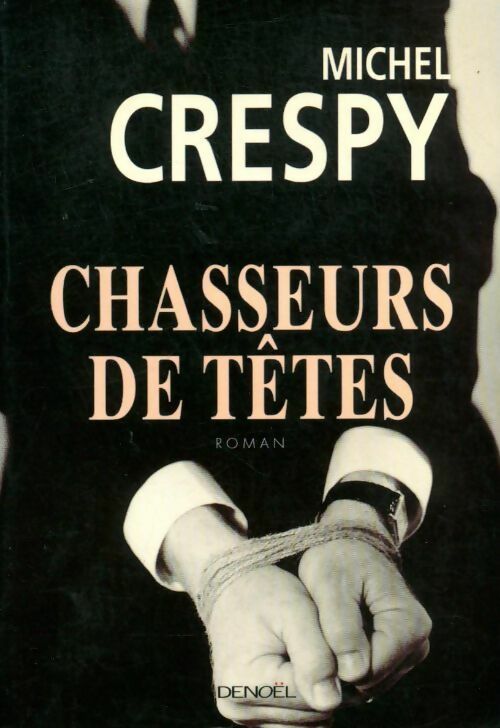 Chasseurs de têtes - Michel Crespy, Michel Crespy - Livre