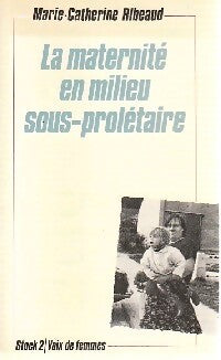 La maternité en milieu sous-prolétaire - Marie-Catherine Ribeaud - Livre