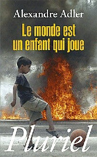 Le monde est un enfant qui joue - Alexandre Adler - Livre