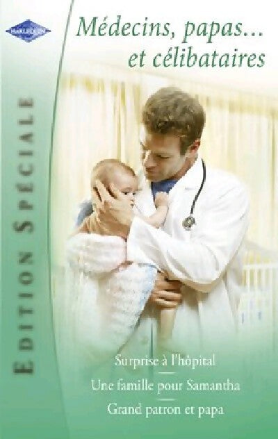 Médecins, papas... Et célibataires : Surprise à l'hôpital / Une famille pour Samantha / Grand patron et papa - Gill Sanderson, Lucy Clark, Alison Roberts - Livre