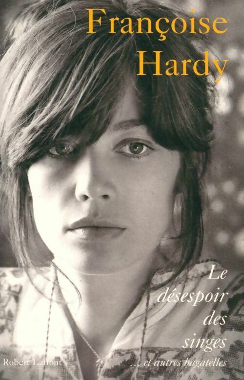 Le désespoir des singes et autres bagatelles - Françoise Hardy - Livre
