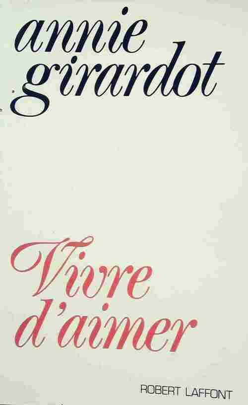 Vivre d'aimer - Annie Girardot - Livre