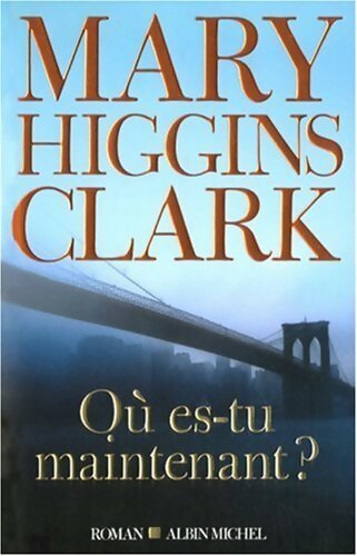 Où es-tu maintenant ? - Mary Higgins Clark - Livre