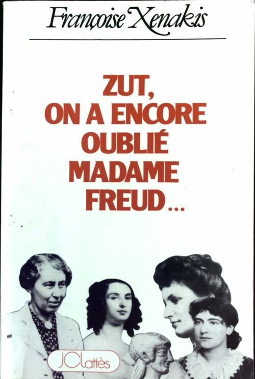 Zut, on a encore oublié madame Freud... - Françoise Xenakis - Livre