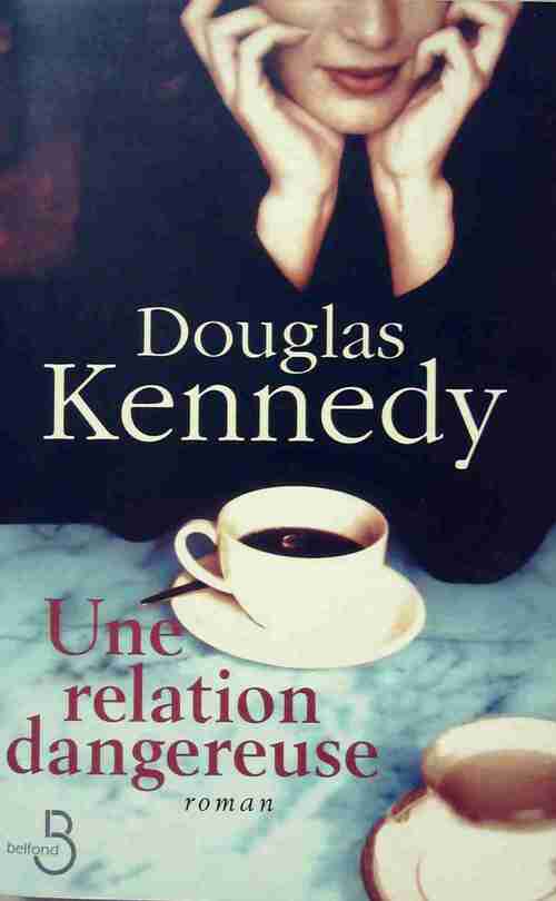 Une relation dangereuse - Douglas Kennedy - Livre