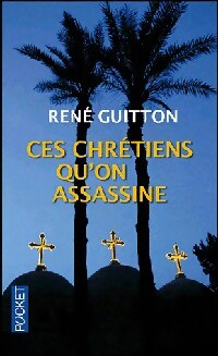 Ces chrétiens qu'on assassine - René Guitton - Livre