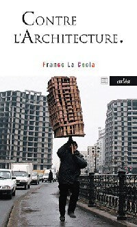 Contre l'architecture - Franco La Cecla - Livre
