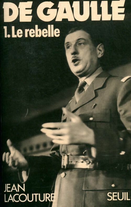 De Gaulle Tome I : Le rebelle (1890-1944) - Jean Lacouture - Livre