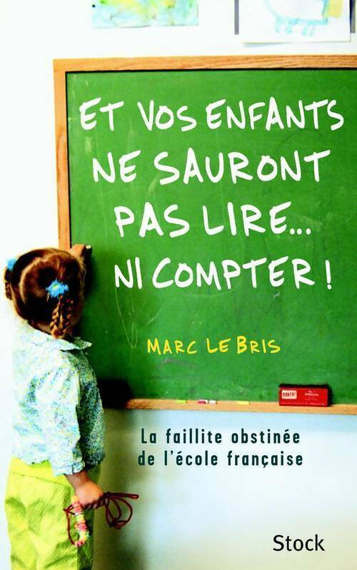 Et vos enfants ne sauront pas lire... Ni compter ! - Marc Le Bris - Livre