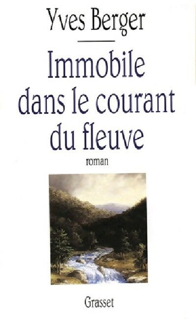 Immobile dans le courant du fleuve - Yves Berger - Livre