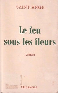 Le feu sous les fleurs - Saint-Ange - Livre