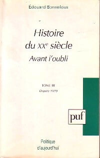 Histoire du XXe siècle Avant l'oubli Tome III : Depuis 1970 - Edouard Bonnefous - Livre