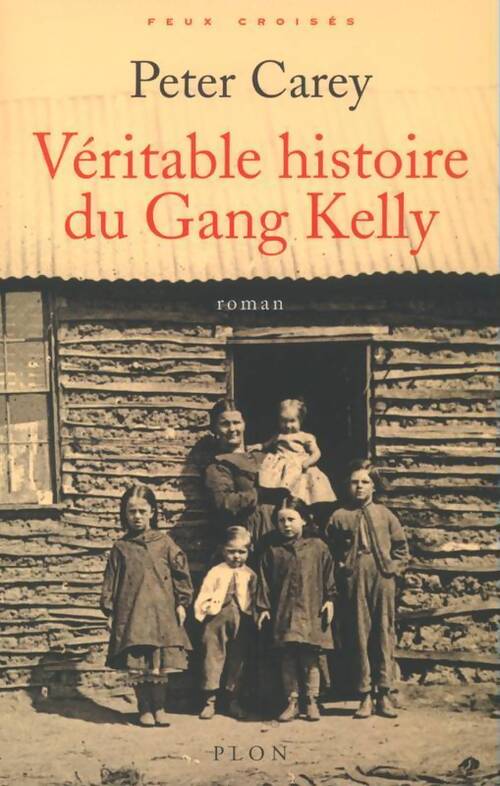 Véritable histoire du gang Kelly - Peter Carey - Livre