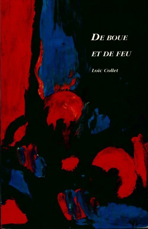 De boue et de feu - Loïc Collet - Livre