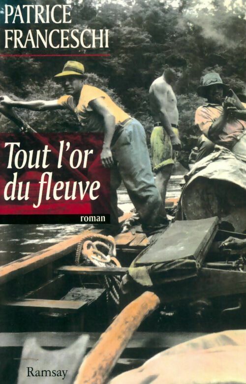 Tout l'or du fleuve - Patrice Franceschi - Livre