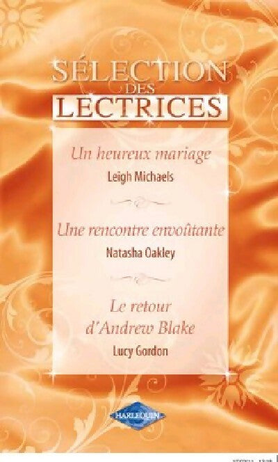 Un heureux mariage / Une rencontre envoûtante / Le retour d'Andrew Blake - Leigh Michaels, Lucy Gordon, Natasha Oakley - Livre