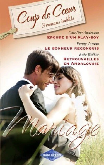 Epouse d'un play-boy / Le bonheur reconquis / Retrouvailles en Andalousie - Penny Jordan, Kate Walker, Caroline Anderson - Livre