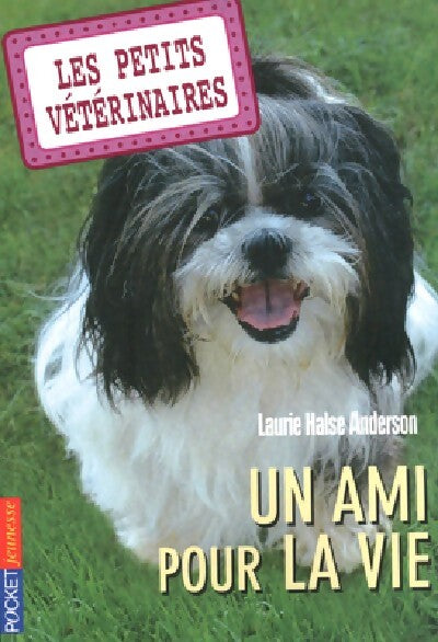 Les petits vétérinaires Tome V : Un ami pour la vie - Laurie Halse Anderson - Livre